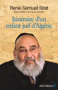 Title: Itinéraire d'un enfant juif d'Algérie, Author: René-Samuel Sirat