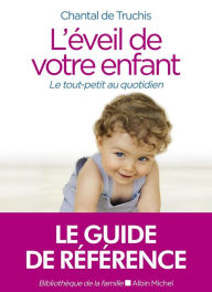 Title: L'Eveil de votre enfant: Le tout-petit au quotidien, Author: Chantal de Truchis-Leneveu