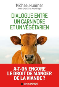 Title: Dialogue entre un carnivore et un végétarien, Author: Peter Singer