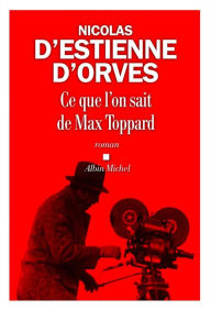 Title: Ce que l'on sait de Max Toppard, Author: Nicolas d' Estienne d'Orves