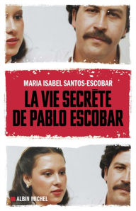 Title: La Vie secrète de Pablo Escobar, Author: Maria Isabel Santos