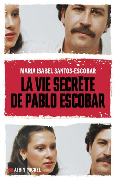 La Vie secrète de Pablo Escobar