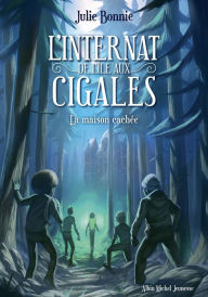 Title: L'Internat de l'Ile aux Cigales - tome 2: La maison cachée, Author: Julie Bonnie