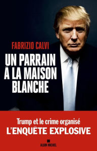 Title: Un parrain à la Maison Blanche, Author: Fabrizio Calvi