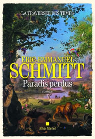 Title: La Traversée des temps - Paradis perdus - tome 1, Author: Éric-Emmanuel Schmitt