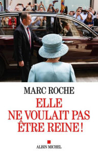 Title: Elle ne voulait pas être reine !, Author: Marc Roche