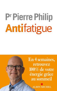 Title: Antifatigue: En 4 semaines retrouvez 100% de votre énergie grâce au sommeil, Author: Pierre Philip
