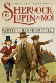 Title: Partie de chasse mortelle: Sherlock Lupin & moi - tome 9, Author: Irène Adler