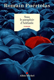 Title: Sous le parapluie d'Adelaïde, Author: Romain Puértolas