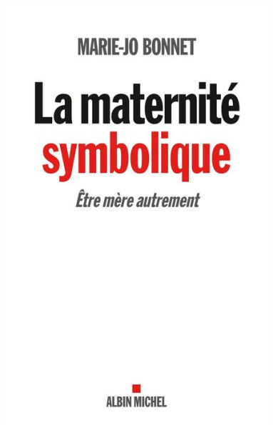 La Maternité symbolique: Etre mère autrement