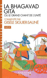 Title: La Bhagavad Gîtâ: ou le grand chant de l'Unité, Author: Gisèle Siguier-Sauné