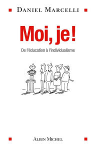 Title: Moi je !: De l éducation à l individualisme, Author: Daniel Marcelli