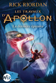 Title: Les Travaux d'Apollon - tome 5: La dernière épreuve, Author: Rick Riordan
