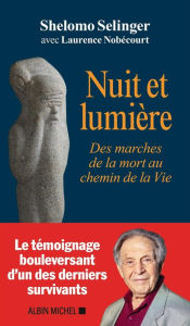 Title: Nuit et lumière: Des marches de la mort au chemin de la Vie, Author: Shelomo Selinger
