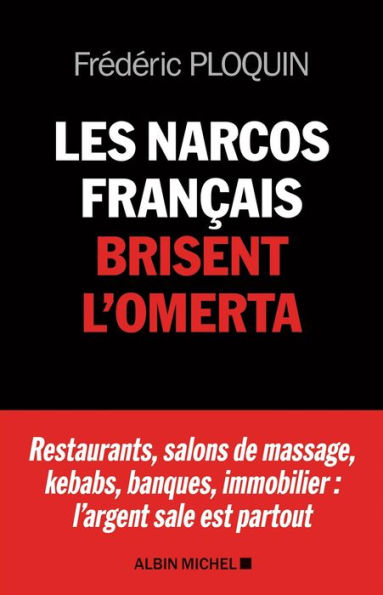 Les Narcos français brisent l'omerta: Restaurants salons de massage kebabs banque immobilier : l argent sale est partout