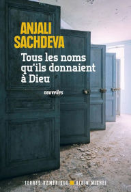 Title: Tous les noms qu'ils donnaient à Dieu, Author: Anjali Sachdeva