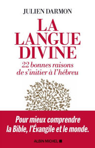 Title: La Langue divine: 22 bonnes raisons de s initier à l hébreu, Author: Julien Darmon