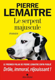 Title: Le Serpent majuscule, Author: Pierre Lemaitre