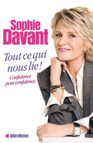 Title: Tout ce qui nous lie: Confidence pour confidence, Author: Sophie Davant