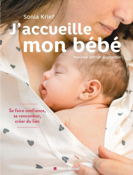 J'accueille mon bébé (édition 2021): Se faire confiance se rencontrer créer du lien\n