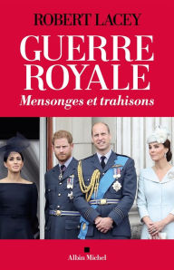 Title: Guerre royale: Mensonges et trahisons, Author: Robert Lacey