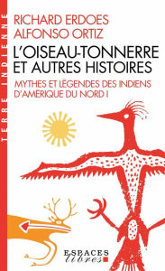Title: L'Oiseau-Tonnerre et autres histoires: Mythes et légendes des indiens d'Amérique du Nord - tome 1, Author: Richard Erdoes