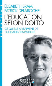 Title: L'Education selon Dolto: Ce qu'elle a vraiment dit pour aider les parents, Author: Elisabeth Brami