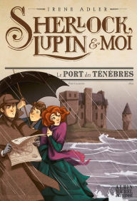Title: Le Port des ténèbres: Sherlock, Lupin & moi - tome 11, Author: Irène Adler