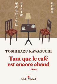 Title: Tant que le café est encore chaud, Author: Toshikazu Kawaguchi