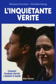 Title: L'Inquiétante Vérité: Comment Facebook cherche à dominer le monde, Author: Sheera Frankel