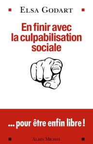 Title: En finir avec la culpabilisation sociale: ...pour être enfin libre !, Author: Elsa Godart