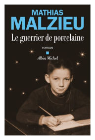 Title: Le Guerrier de porcelaine, Author: Mathias Malzieu