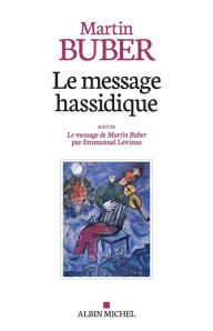 Title: Le Message hassidique: Suivi de Le message de Martin Buber par Emmanuel Levinas, Author: Martin Buber