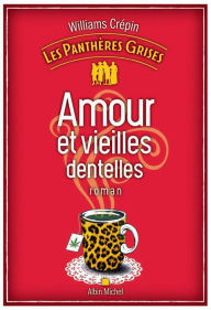 Title: Les Panthères grises - tome 1 - Amour et vieilles dentelles, Author: Williams Crepin