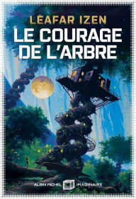 Title: Le Courage de l'arbre, Author: Léafar Izen