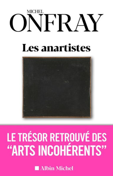 Les Anartistes: Le trésor retrouvé des « Arts incohérents »