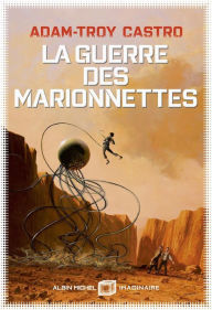 Title: La Guerre des marionnettes: Andrea Cort - tome 3, Author: Adam-Troy Castro