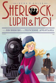 Title: A la recherche de la princesse Anastasia: Sherlock Lupin & moi - tome 14, Author: Irène Adler