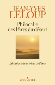 Title: Philocalie des pères du désert: Initiation à la sobriété de l âme, Author: Jean-Yves Leloup