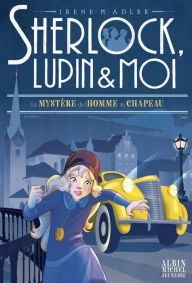 Title: Le Mystère de l'homme au chapeau: Sherlock Lupin & moi - tome 15, Author: Irène Adler