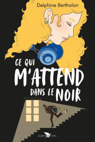 Title: Ce qui m'attend dans le noir, Author: Delphine Bertholon