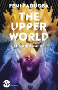 Title: The upper world: Le monde caché, Author: Femi Fadugba