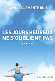 Title: Les Jours heureux ne s'oublient pas, Author: Gavin's Clemente Ruiz