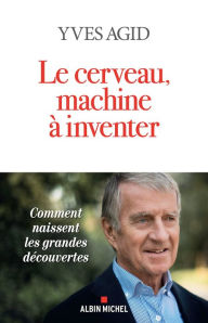 Title: Le Cerveau machine à inventer, Author: yves Agid