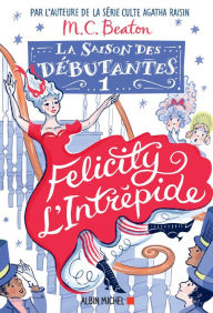 Title: La Saison des débutantes - tome 1 - Felicity l'intrépide, Author: M. C. Beaton