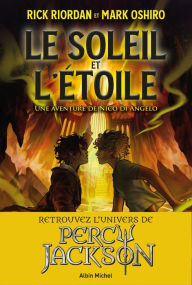 Title: Le Soleil et l'Etoile - Une aventure de Nico Di Angelo, Author: Rick Riordan