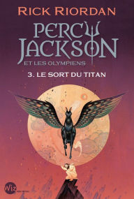 Title: Percy Jackson et les Olympiens - tome 3 - Le Sort du titan, Author: Rick Riordan
