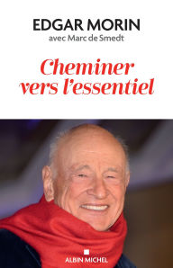 Title: Cheminer vers l'essentiel, Author: Edgar Morin