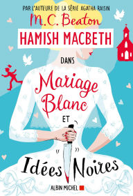 Title: Hamish Macbeth 23 - Mariage blanc et idées noires, Author: M. C. Beaton