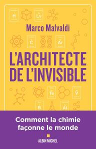 Title: L'Architecte de l'invisible: ou comment penser comme un chimiste, Author: Marco Malvaldi